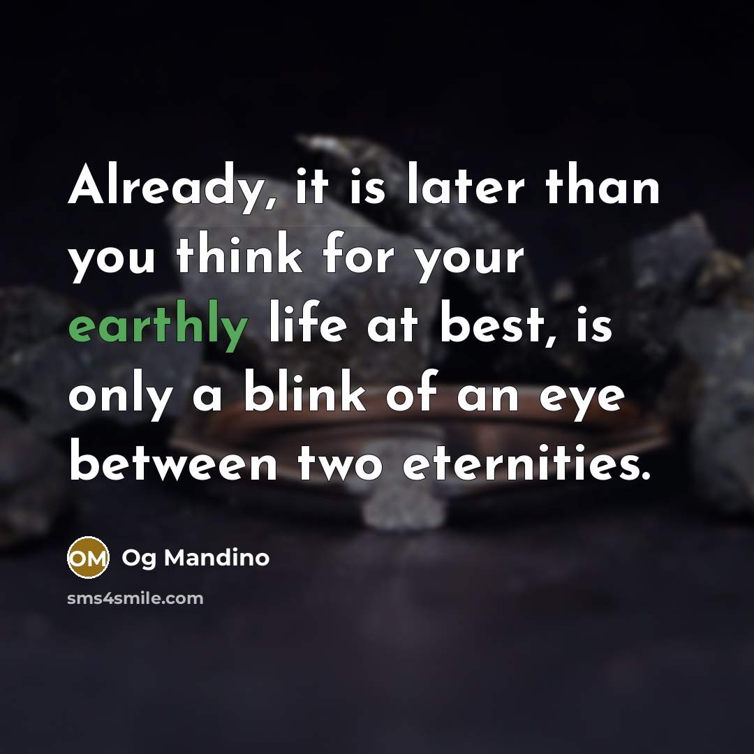 “Already, it is later than you think for your earthly…” quote by Og Mandino
