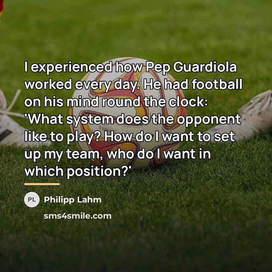 “I experienced how Pep Guardiola worked every day. He had…” quote by Philipp Lahm