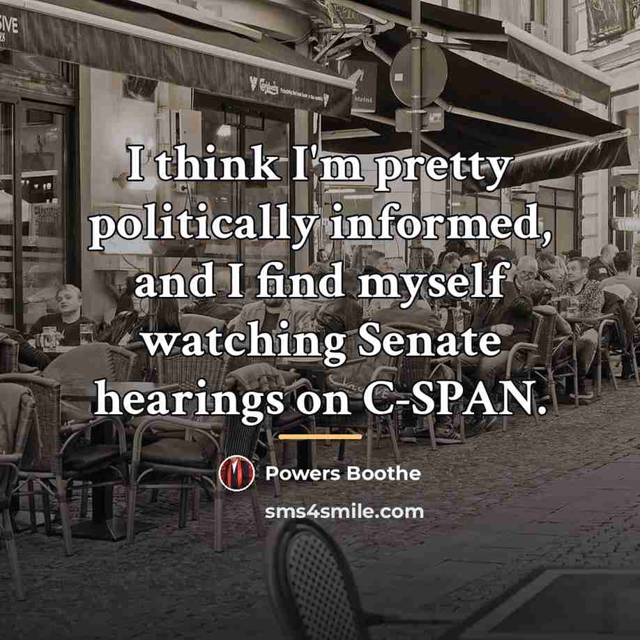“I think I'm pretty politically informed, and I find myself…” quote by Powers Boothe