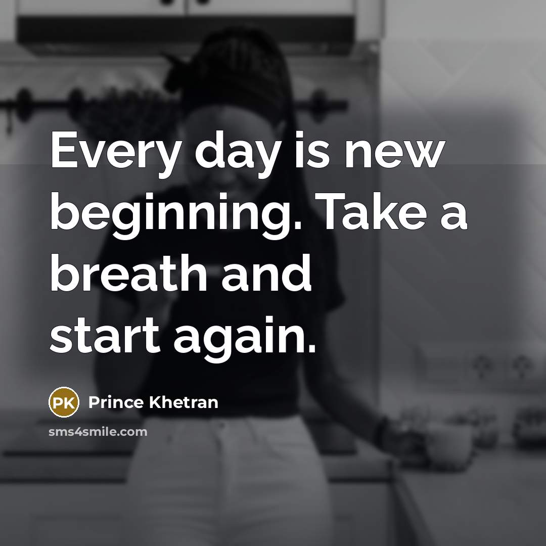 “Every day is new beginning. Take a breath and start…” quote by Prince Khetran