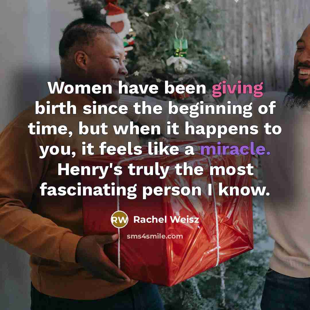 “Women have been giving birth since the beginning of time,…” quote by Rachel Weisz