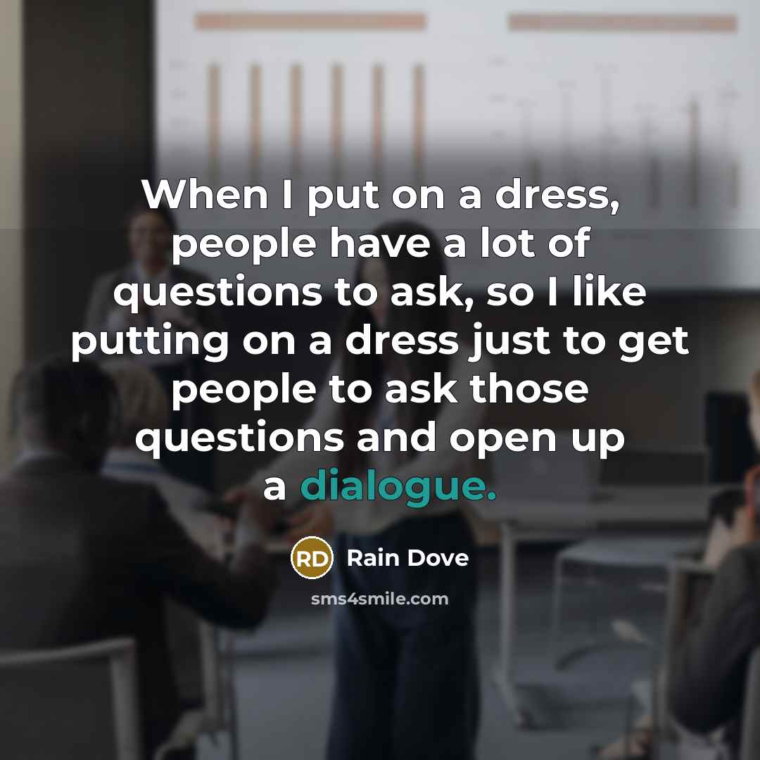 “When I put on a dress, people have a lot…” quote by Rain Dove