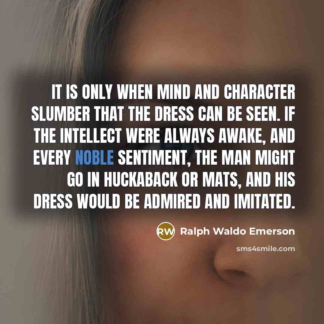 “It is only when mind and character slumber that the…” quote by Ralph Waldo Emerson