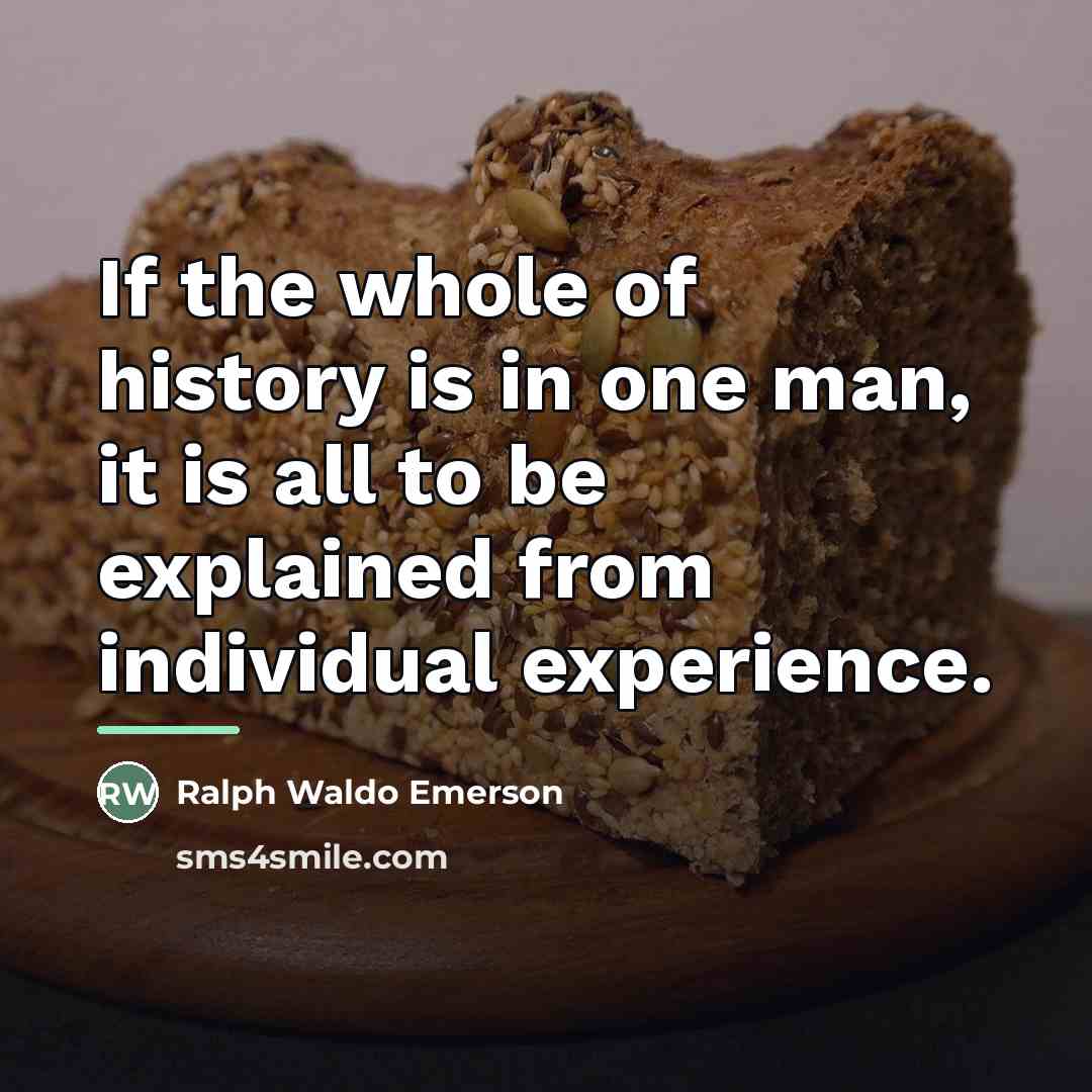 “If the whole of history is in one man, it…” quote by Ralph Waldo Emerson
