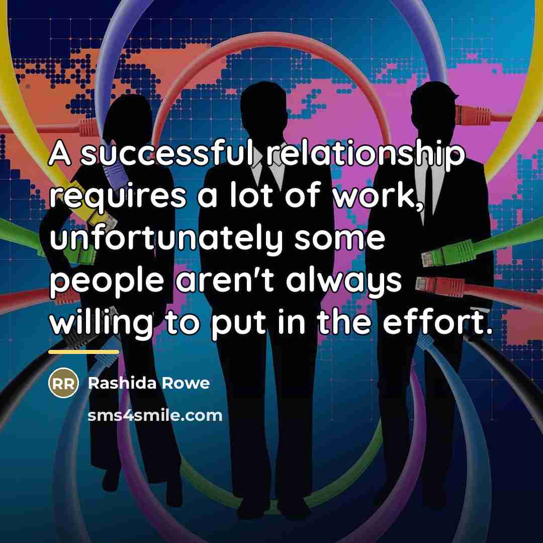 “A successful relationship requires a lot of work, unfortunately some…” quote by Rashida Rowe