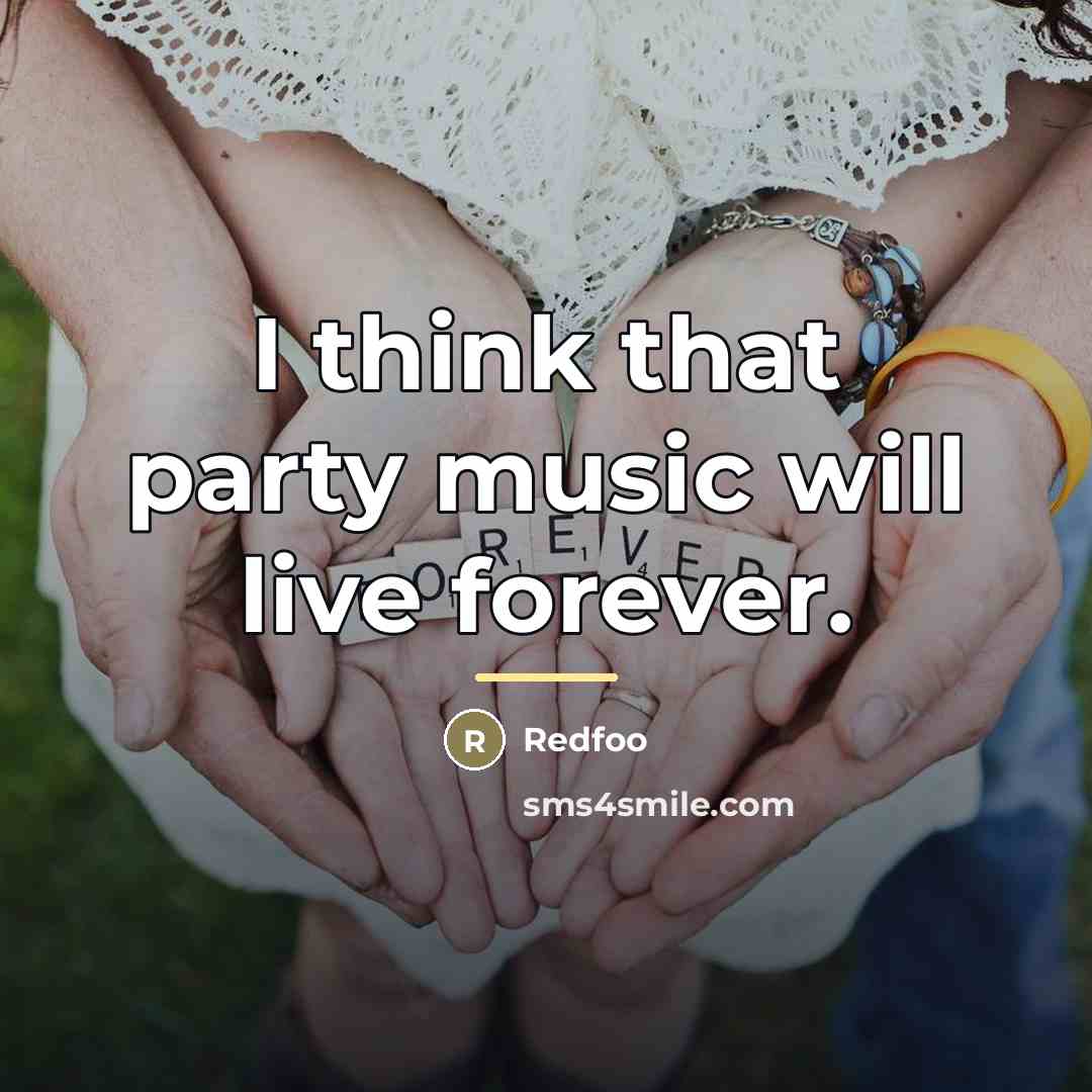 “I think that party music will live forever.…” quote by Redfoo