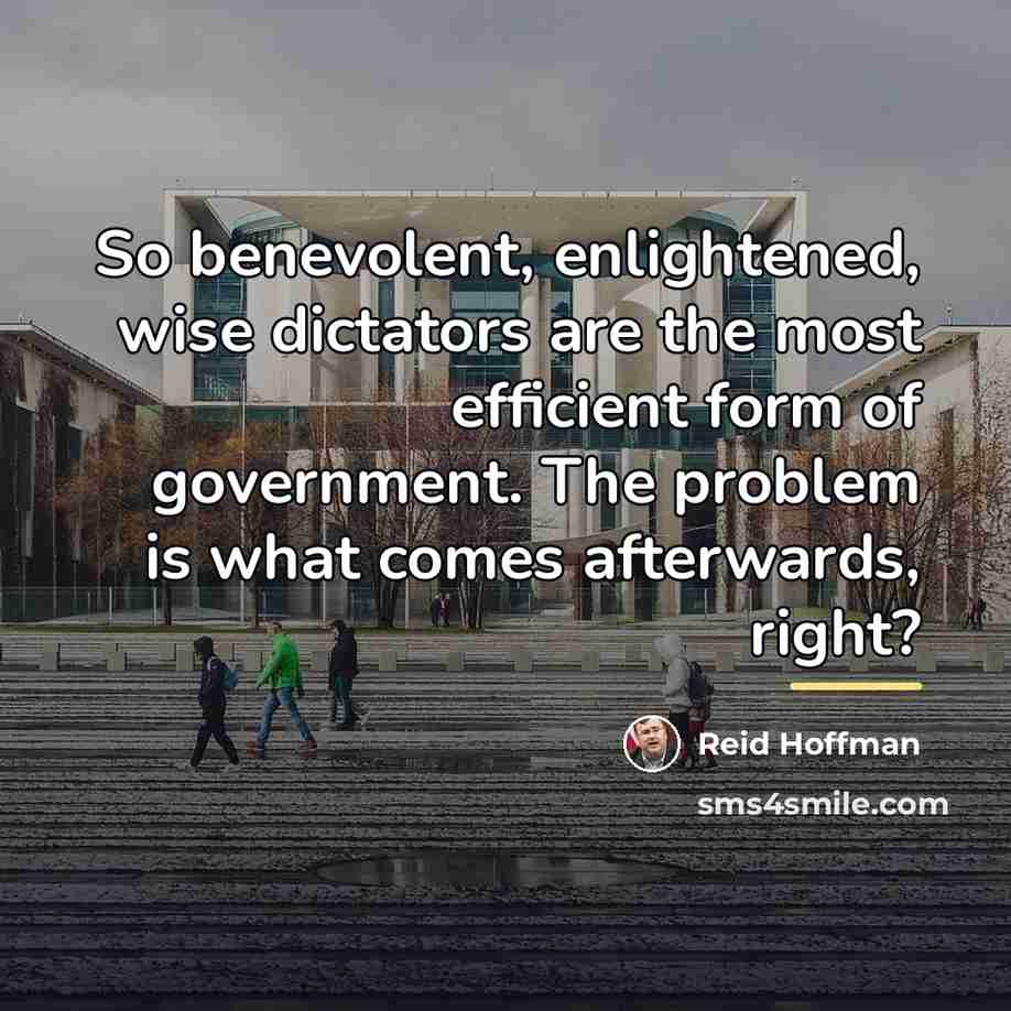 “So benevolent, enlightened, wise dictators are the most efficient form…” quote by Reid Hoffman