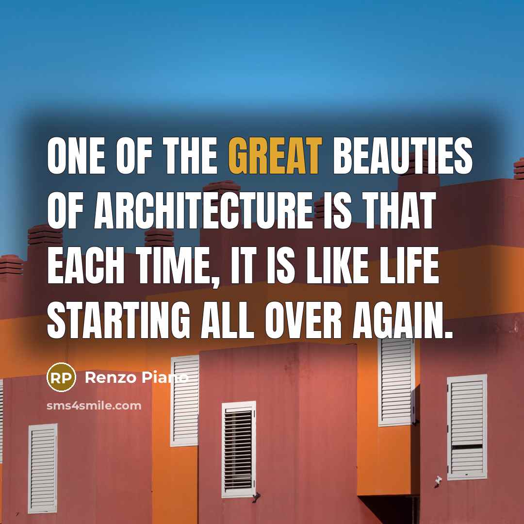 “One of the great beauties of architecture is that each…” quote by Renzo Piano
