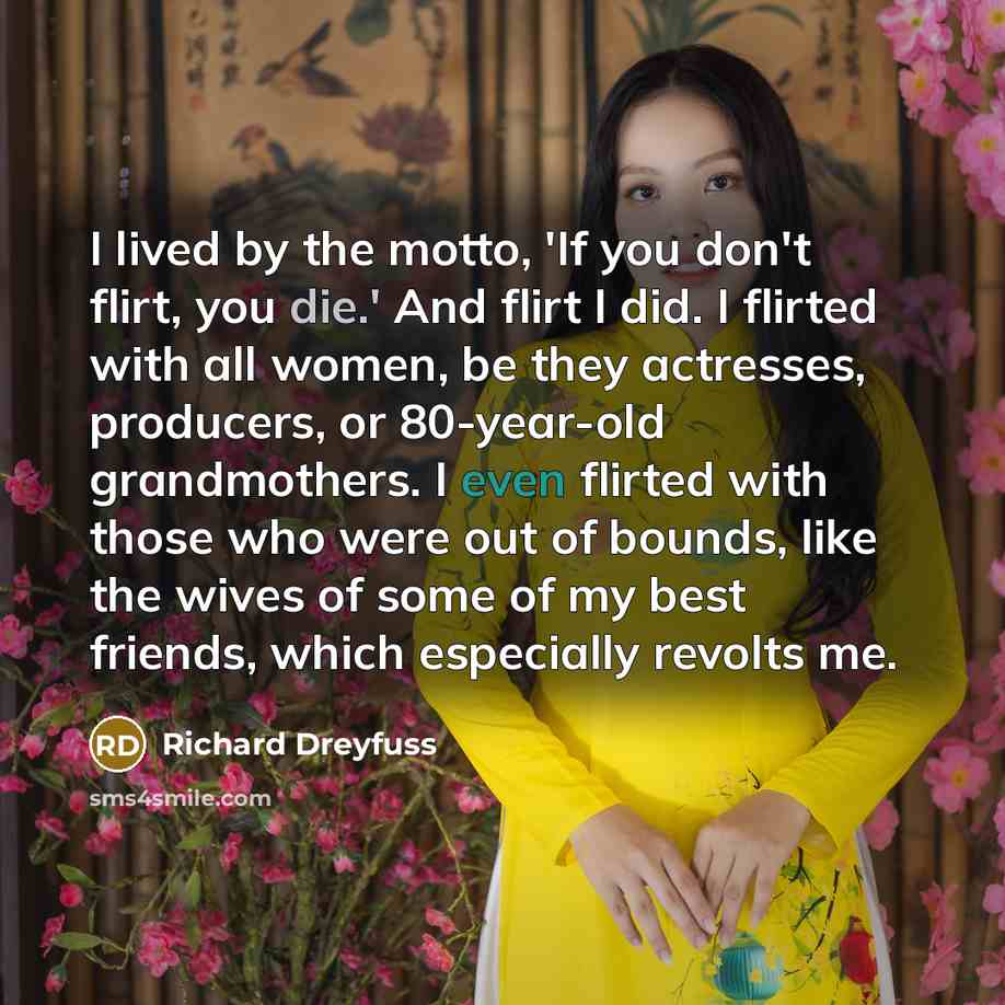 “I lived by the motto, 'If you don't flirt, you…” quote by Richard Dreyfuss