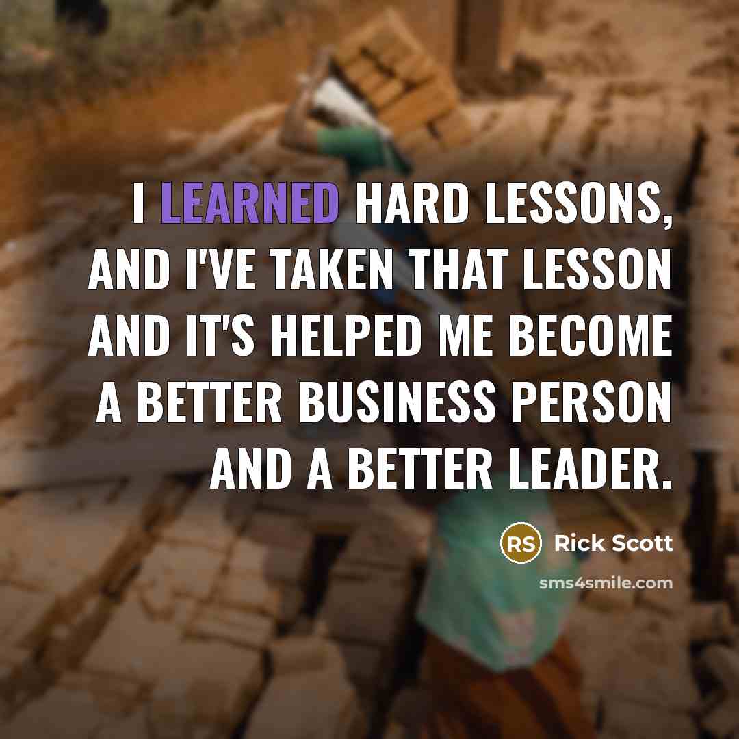 “I learned hard lessons, and I've taken that lesson and…” quote by Rick Scott