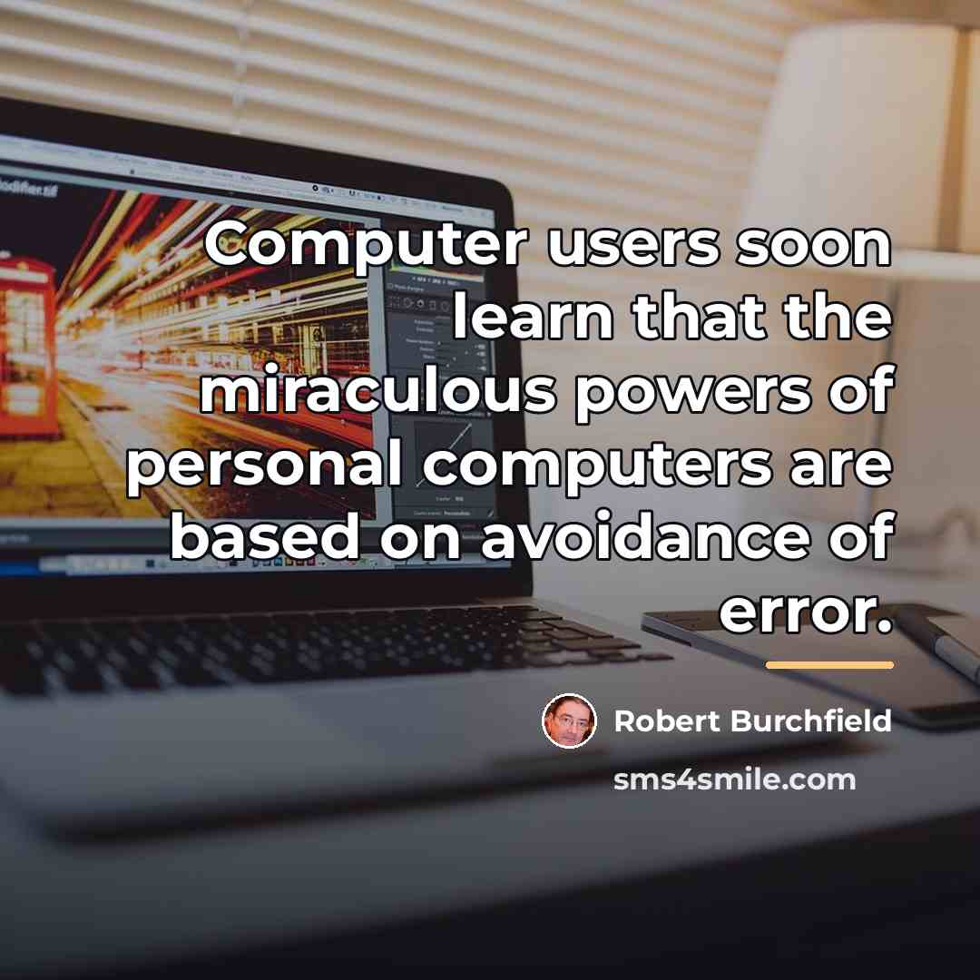“Computer users soon learn that the miraculous powers of personal…” quote by Robert Burchfield