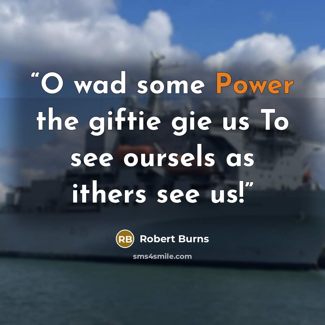 “O wad some Power the giftie gie us To see oursels as ithers see us!” quote by Robert Burns