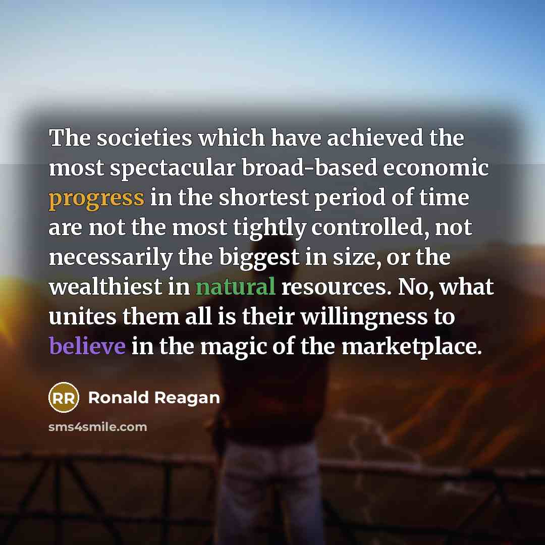 “The societies which have achieved the most spectacular broad-based economic…” quote by Ronald Reagan