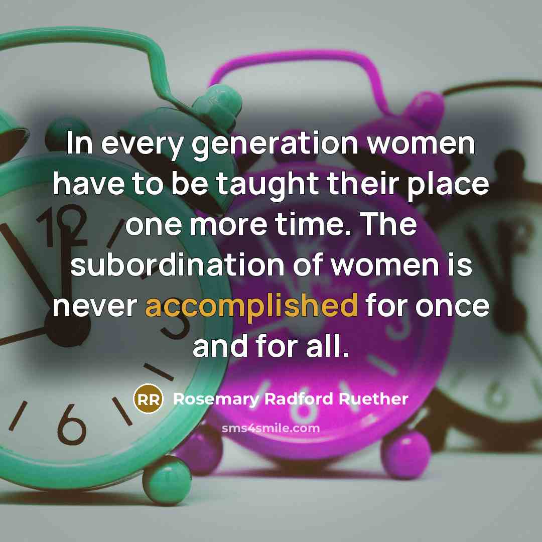 “In every generation women have to be taught their place…” quote by Rosemary Radford Ruether