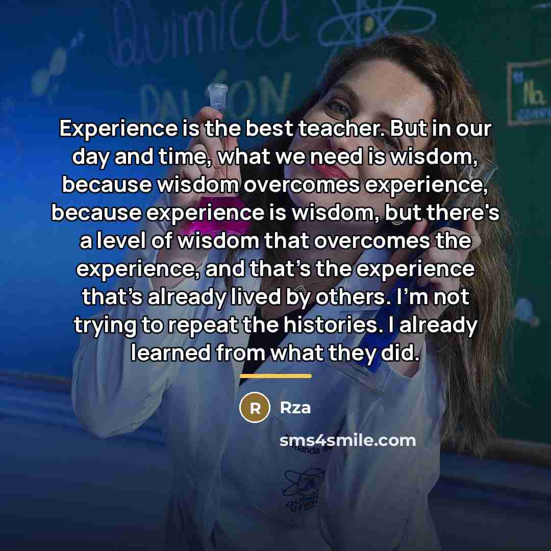 “Experience is the best teacher. But in our day and…” quote by RZA
