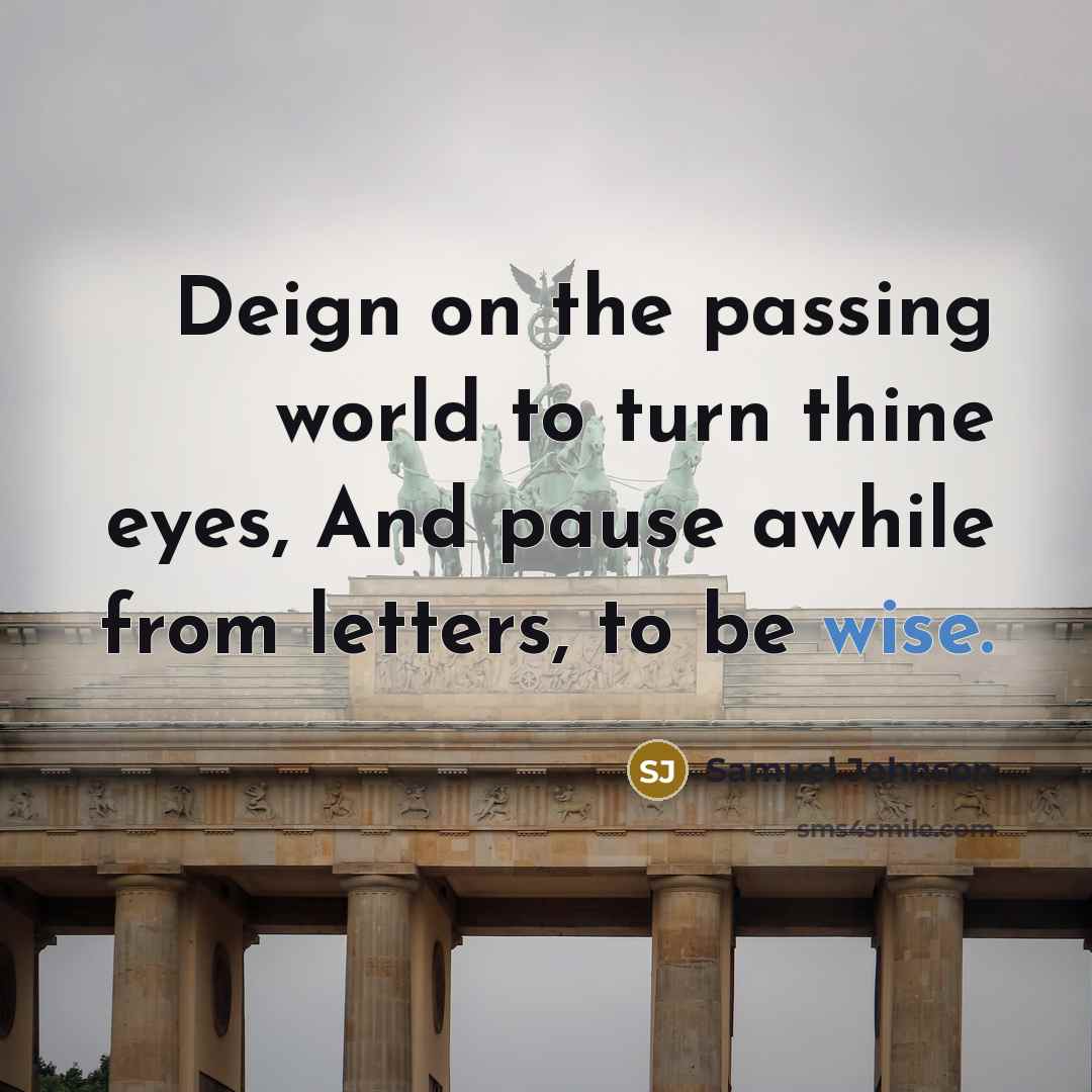 “Deign on the passing world to turn thine eyes, And…” quote by Samuel Johnson