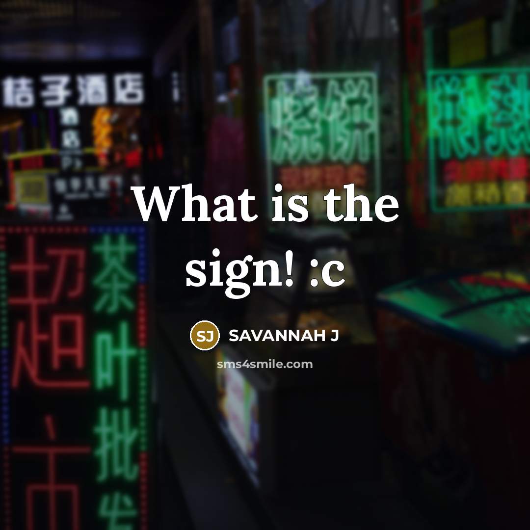 “What is the sign! :c…” quote by Savannah J