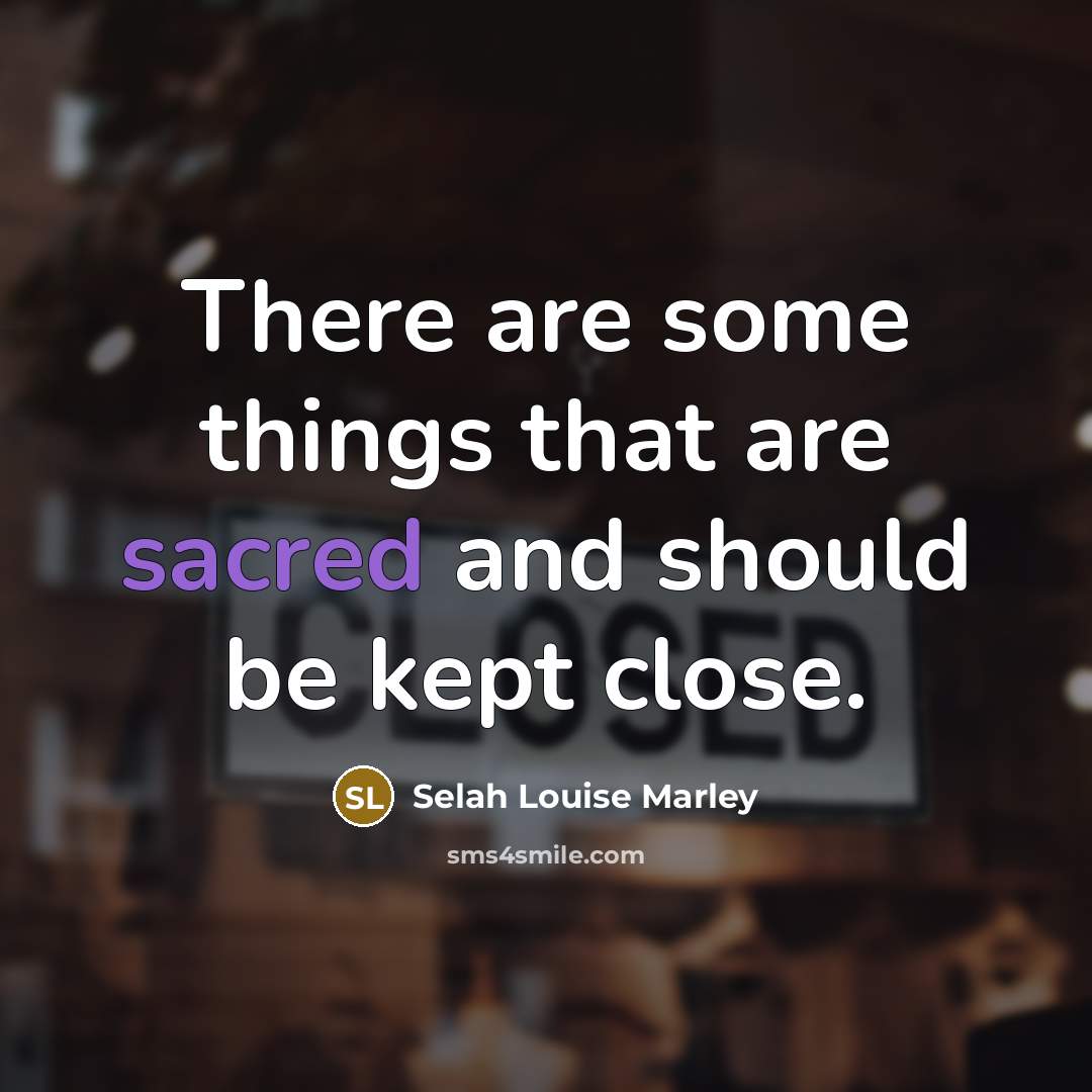“There are some things that are sacred and should be…” quote by Selah Louise Marley