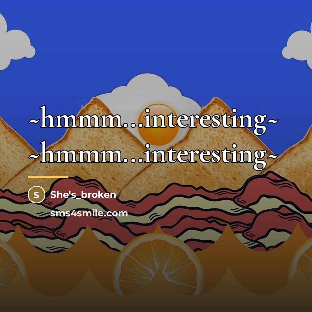 “~hmmm...interesting~ ~hmmm...interesting~…” quote by She's_broken