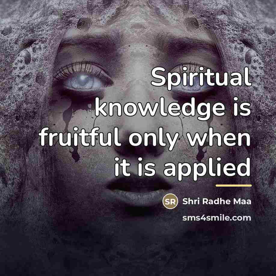 “Spiritual knowledge is fruitful only when it is applied…” quote by Shri Radhe Maa