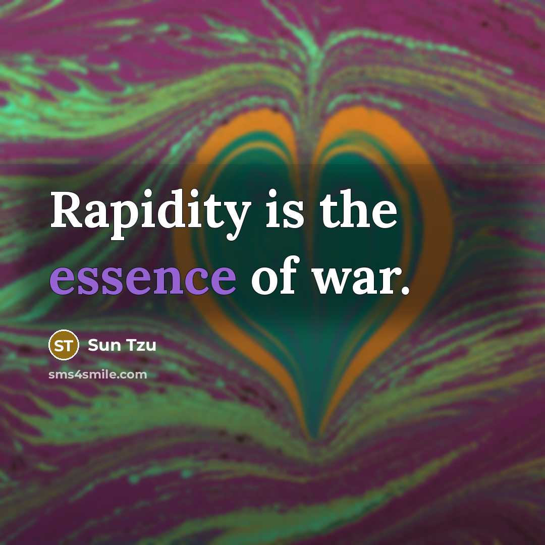 “Rapidity is the essence of war.…” quote by Sun Tzu