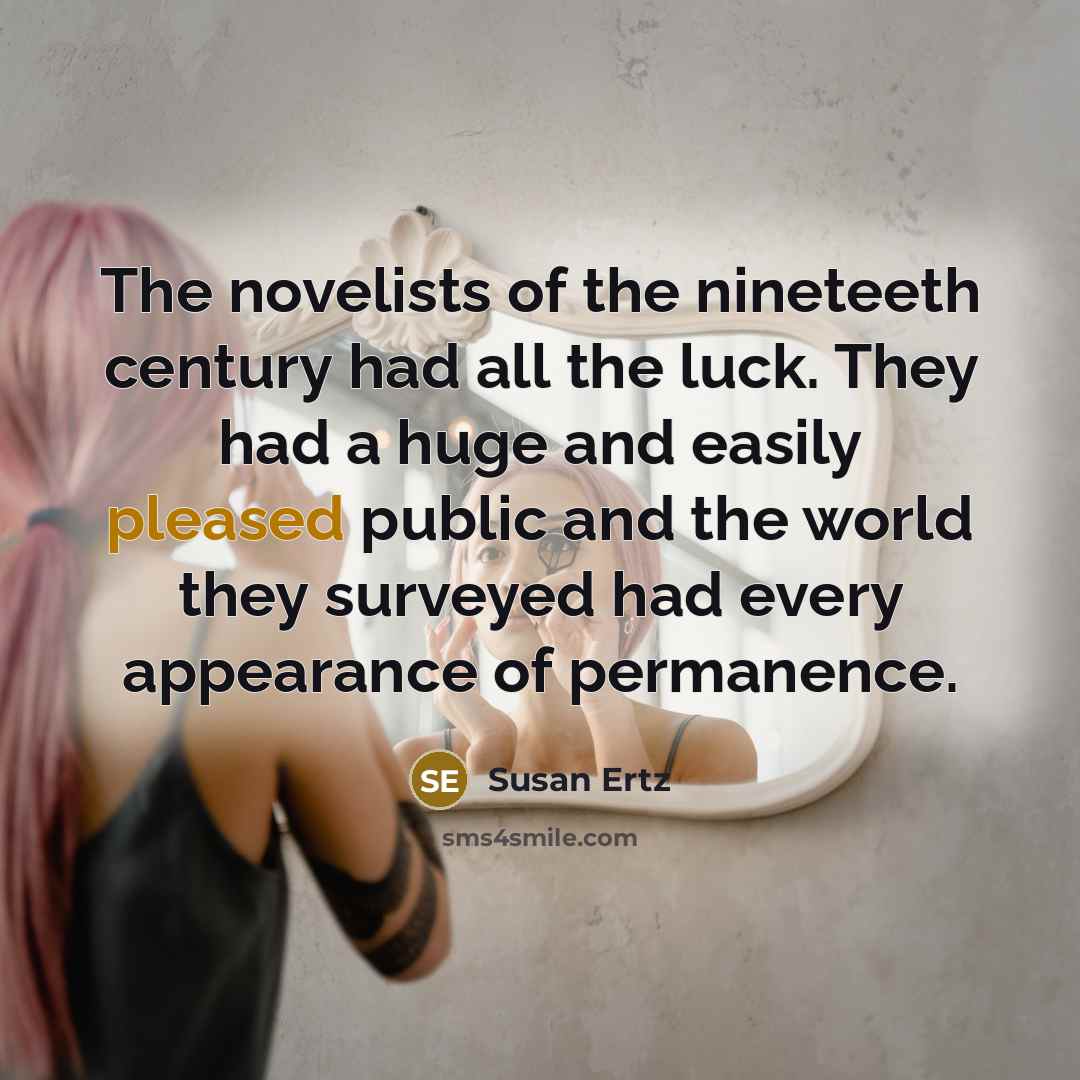 “The novelists of the nineteeth century had all the luck.…” quote by Susan Ertz