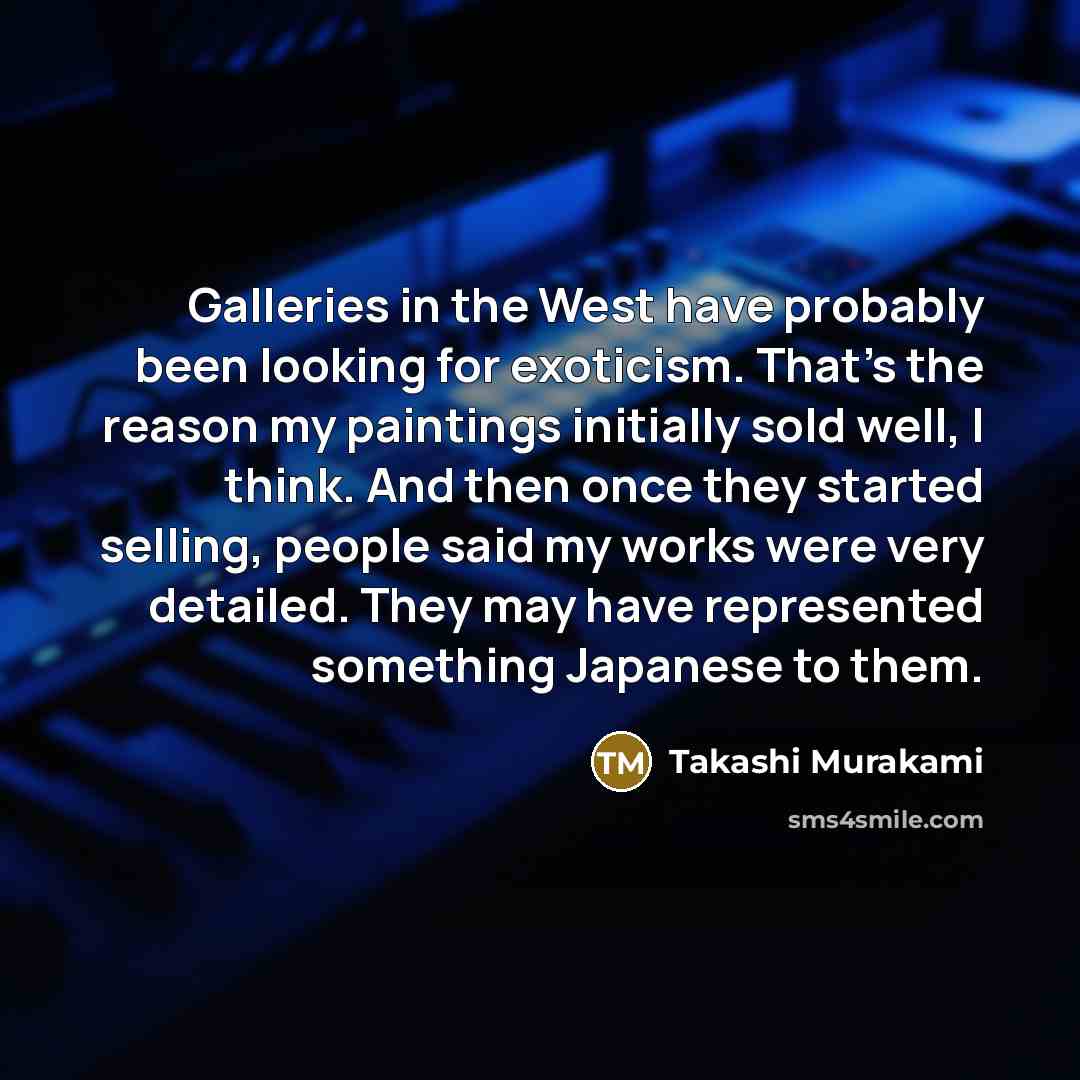 “Galleries in the West have probably been looking for exoticism.…” quote by Takashi Murakami