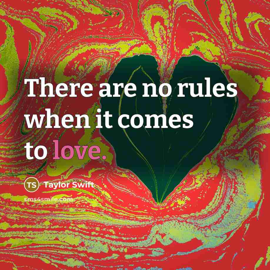 “There are no rules when it comes to love.…” quote by Taylor Swift