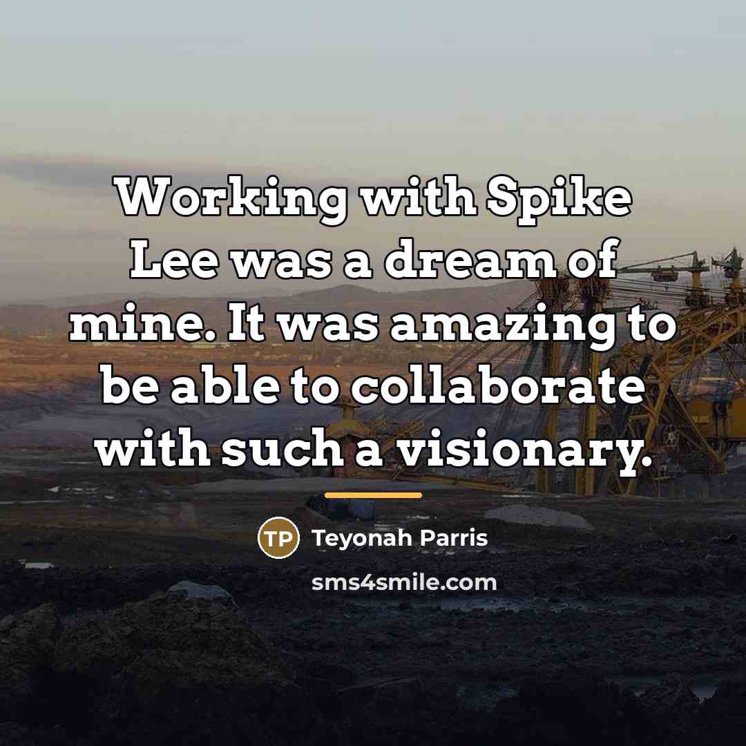 “Working with Spike Lee was a dream of mine. It…” quote by Teyonah Parris