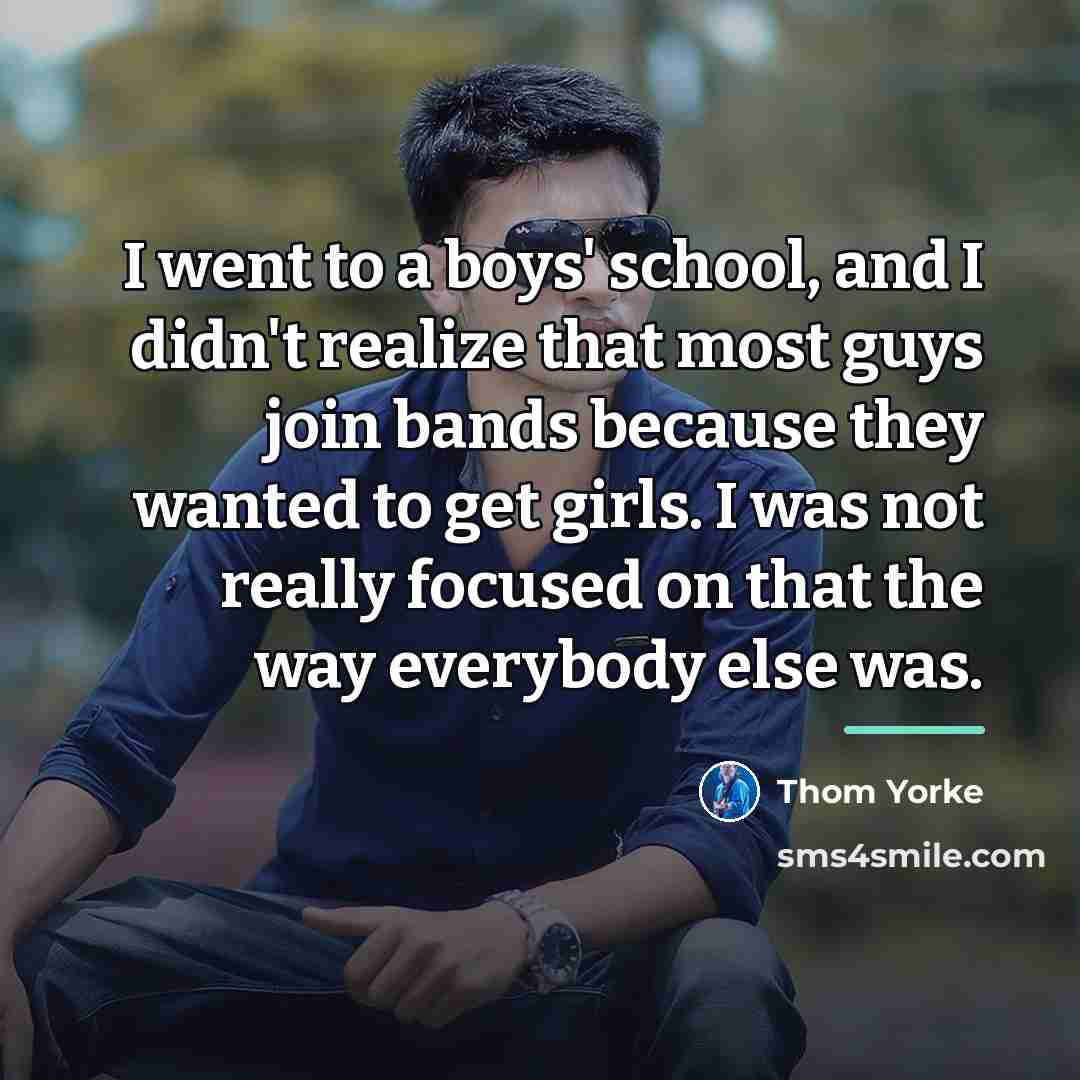 “I went to a boys' school, and I didn't realize…” quote by Thom Yorke