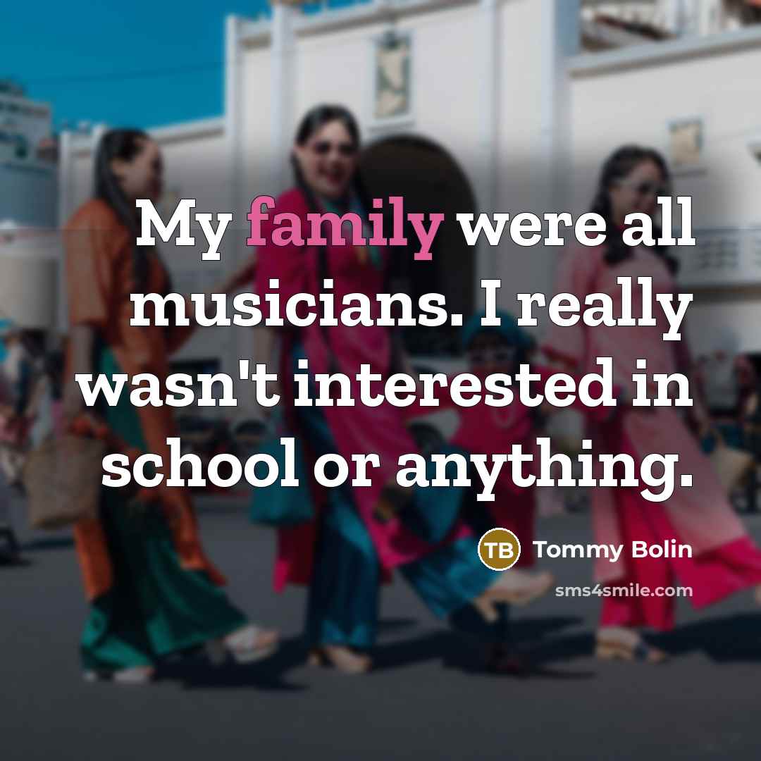 “My family were all musicians. I really wasn't interested in…” quote by Tommy Bolin