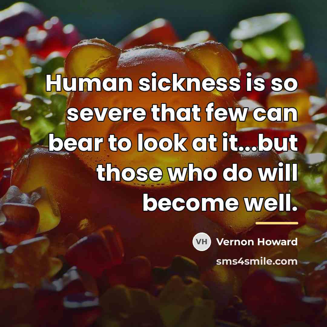 “Human sickness is so severe that few can bear to…” quote by Vernon Howard