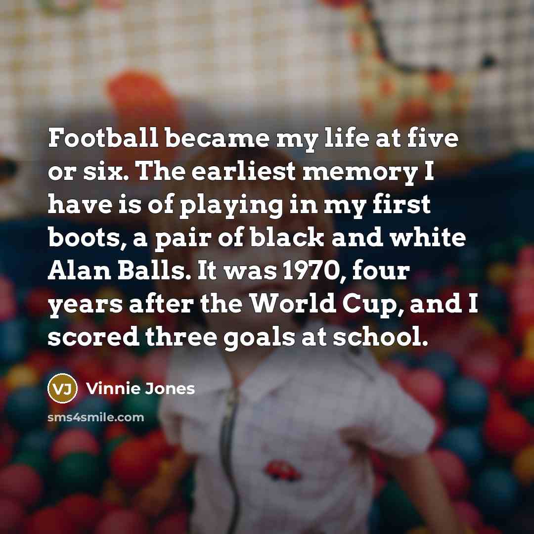 “Football became my life at five or six. The earliest…” quote by Vinnie Jones