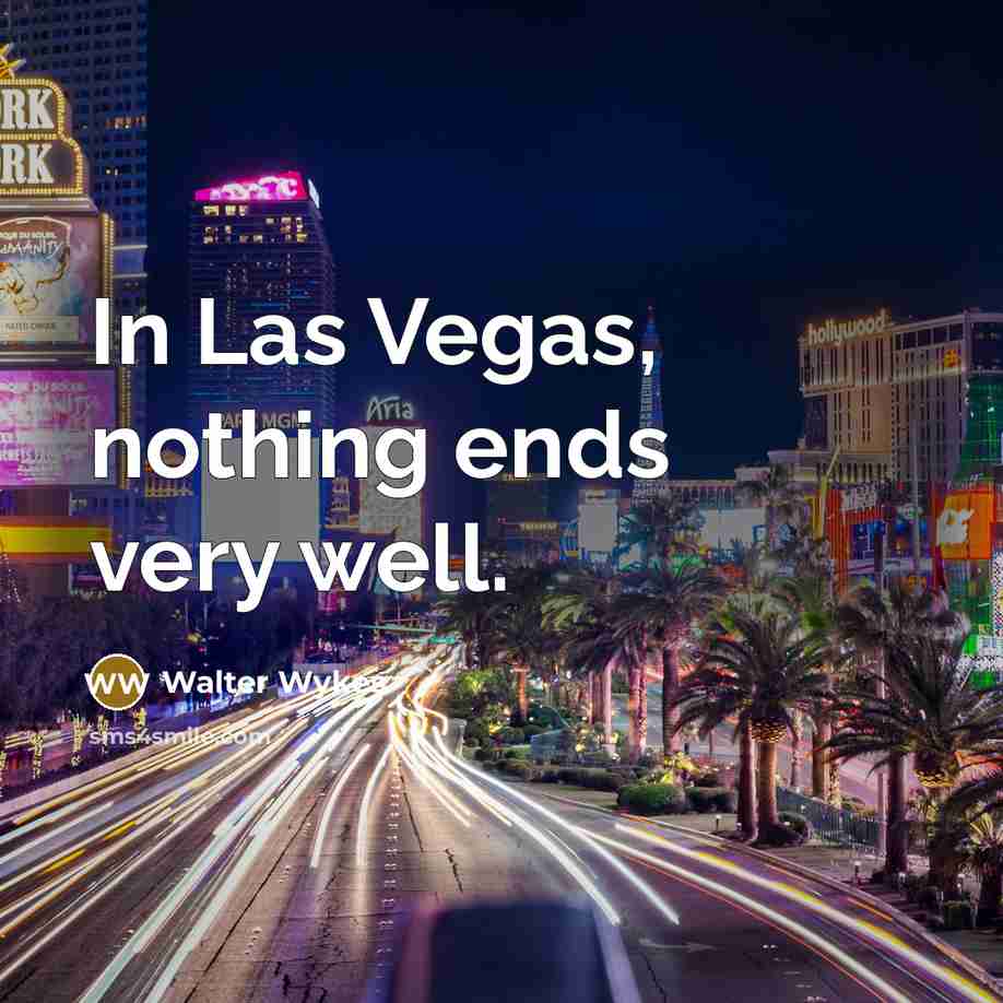 “In Las Vegas, nothing ends very well.…” quote by Walter Wykes