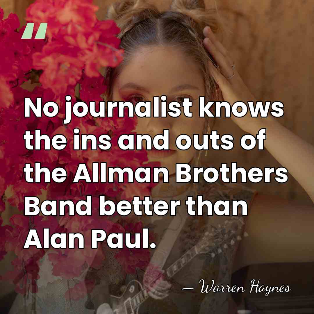 No journalist knows the ins and outs of the Allman Brothers Band&hellip; - Warren Haynes