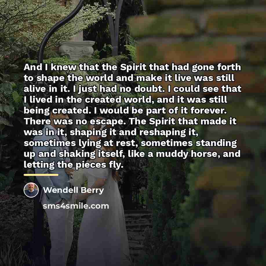 “And I knew that the Spirit that had gone forth…” quote by Wendell Berry