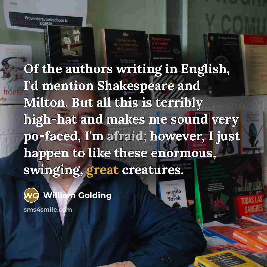 “Of the authors writing in English, I'd mention Shakespeare and…” quote by William Golding