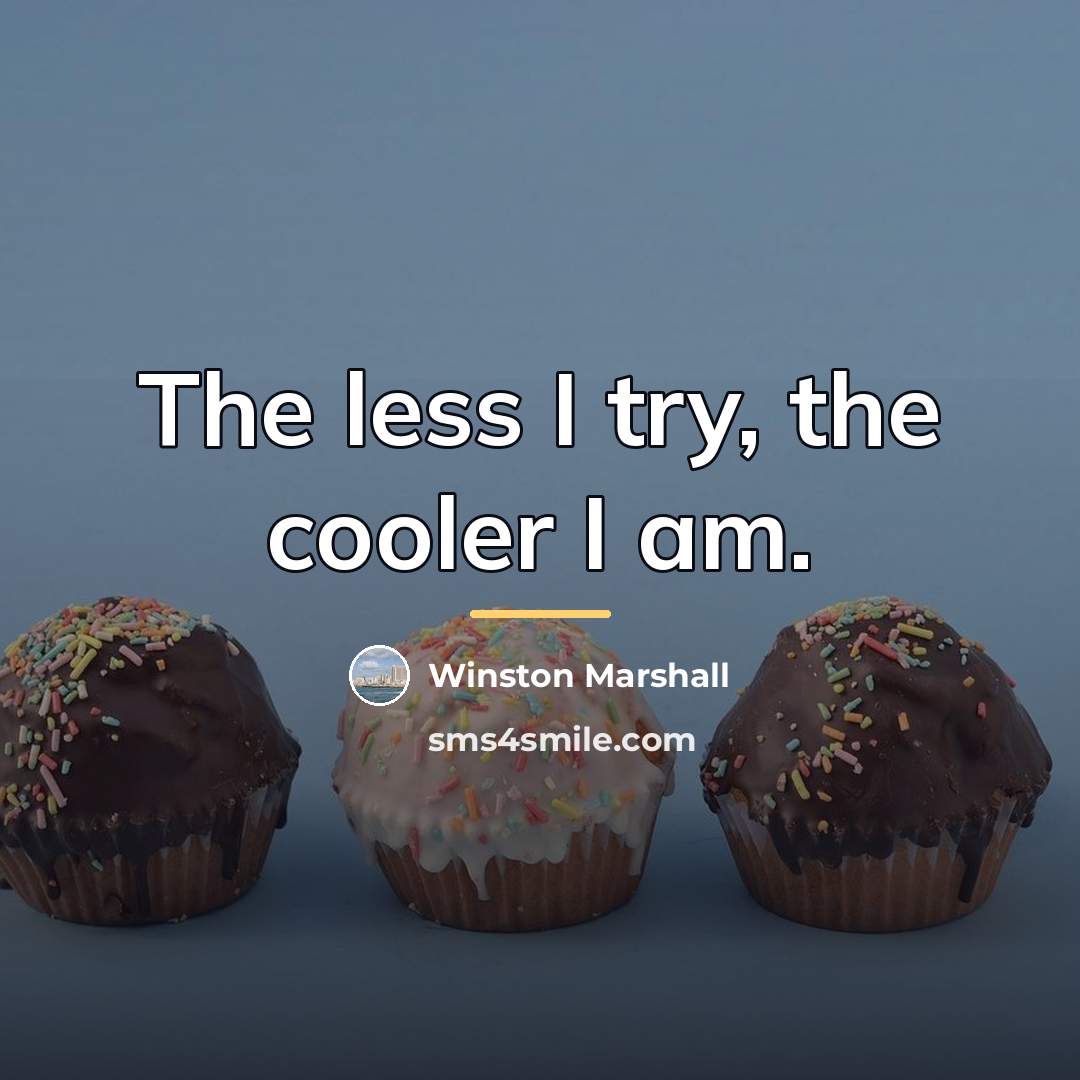 “The less I try, the cooler I am.…” quote by Winston Marshall