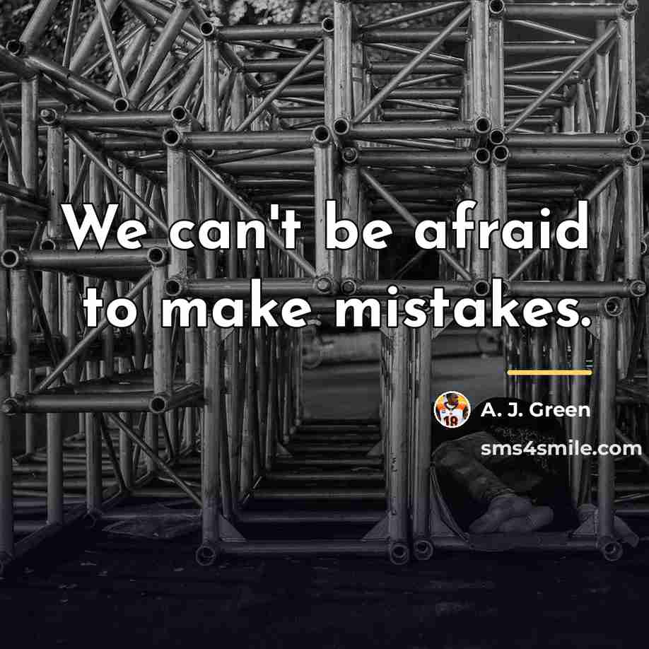 “We can't be afraid to make mistakes.…” quote by A. J. Green