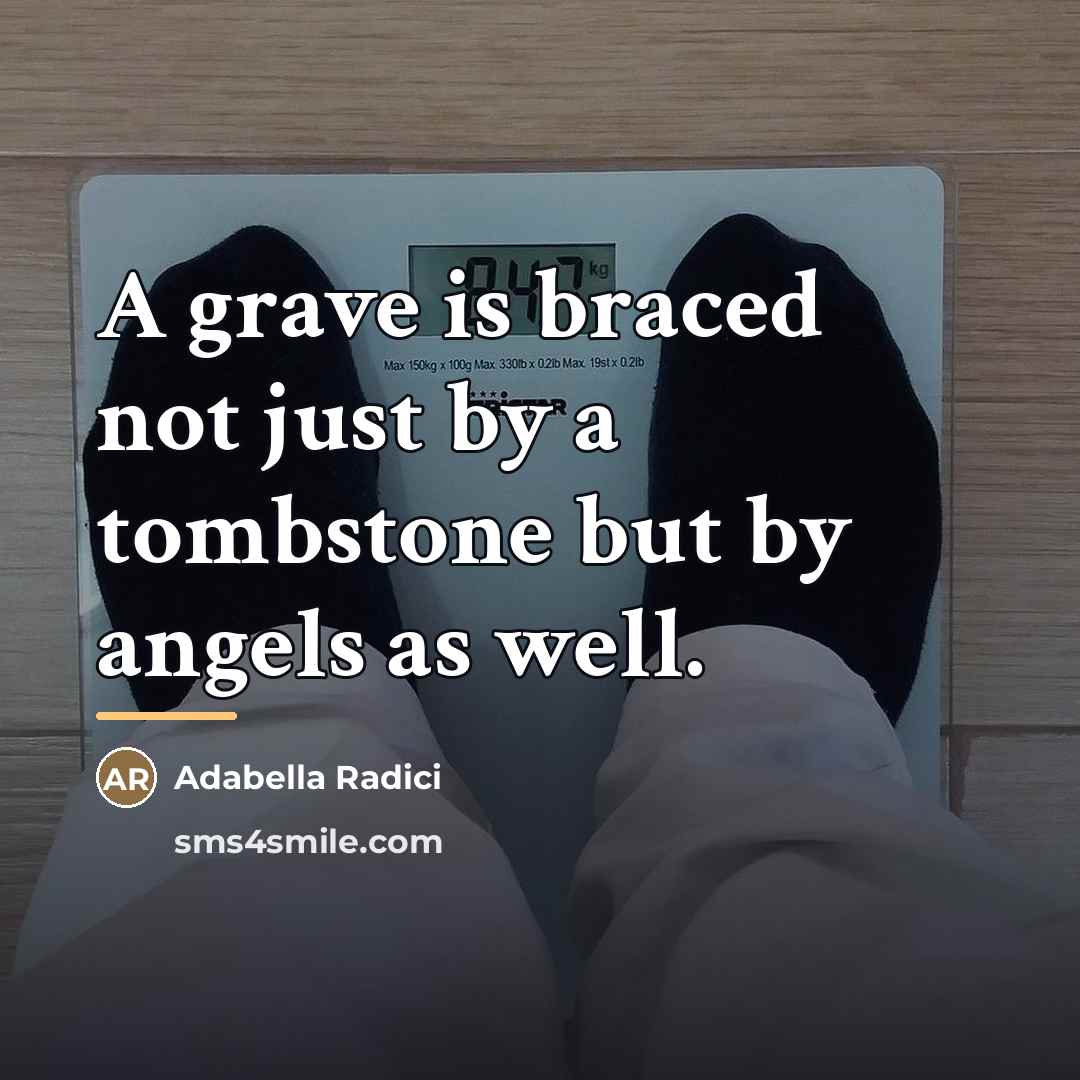 “A grave is braced not just by a tombstone but…” quote by Adabella Radici