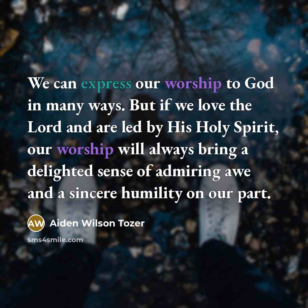 “We can express our worship to God in many ways.…” quote by Aiden Wilson Tozer