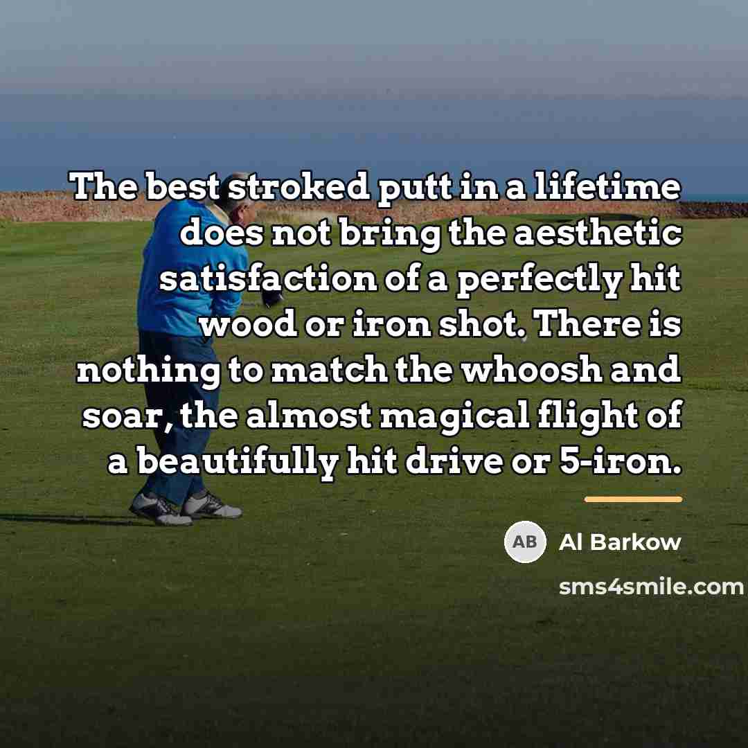 “The best stroked putt in a lifetime does not bring…” quote by Al Barkow