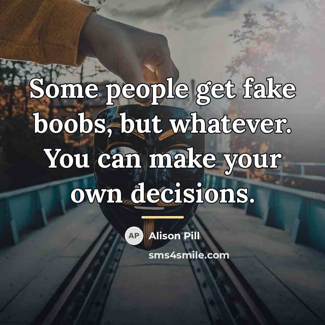 “Some people get fake boobs, but whatever. You can make…” quote by Alison Pill