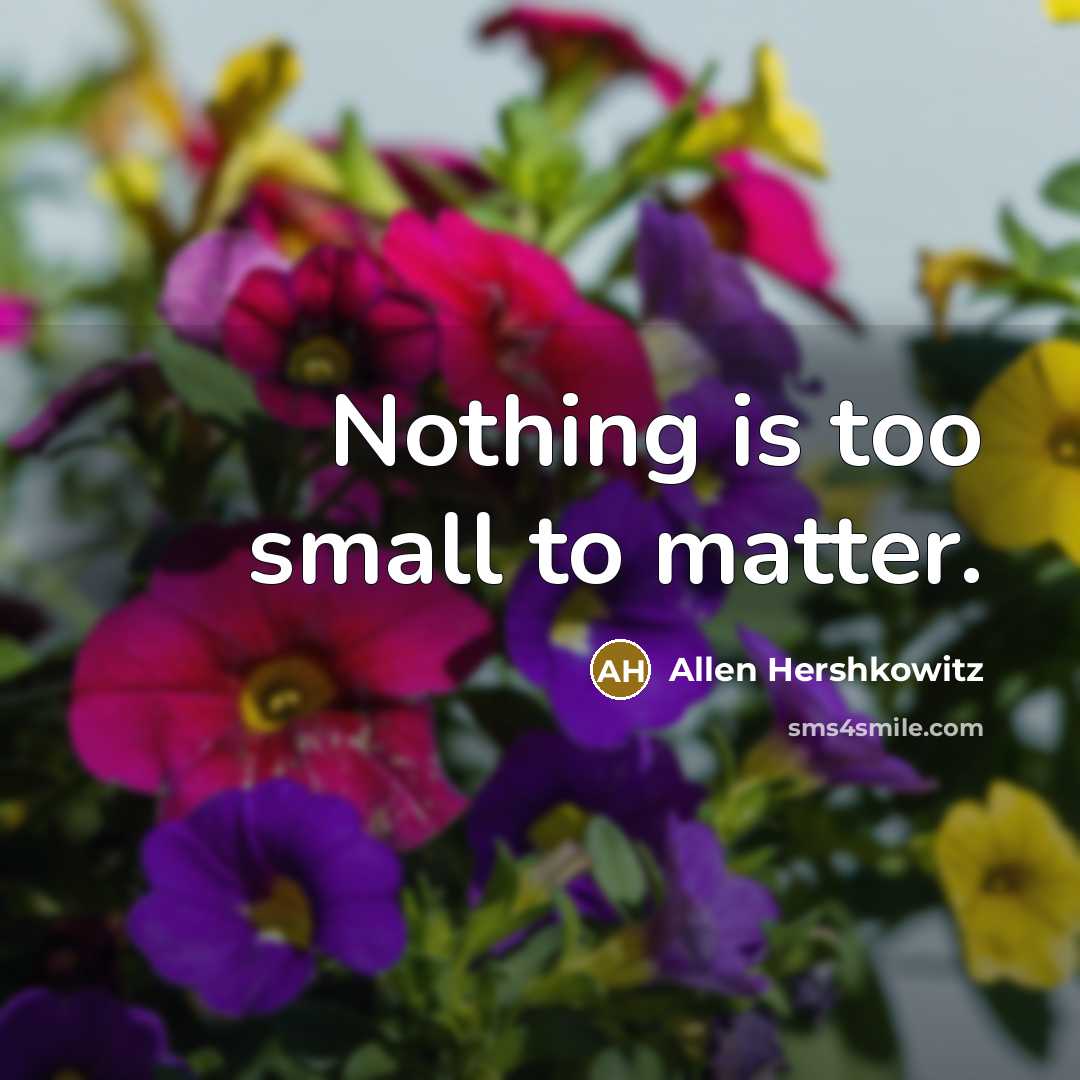 “Nothing is too small to matter.…” quote by Allen Hershkowitz