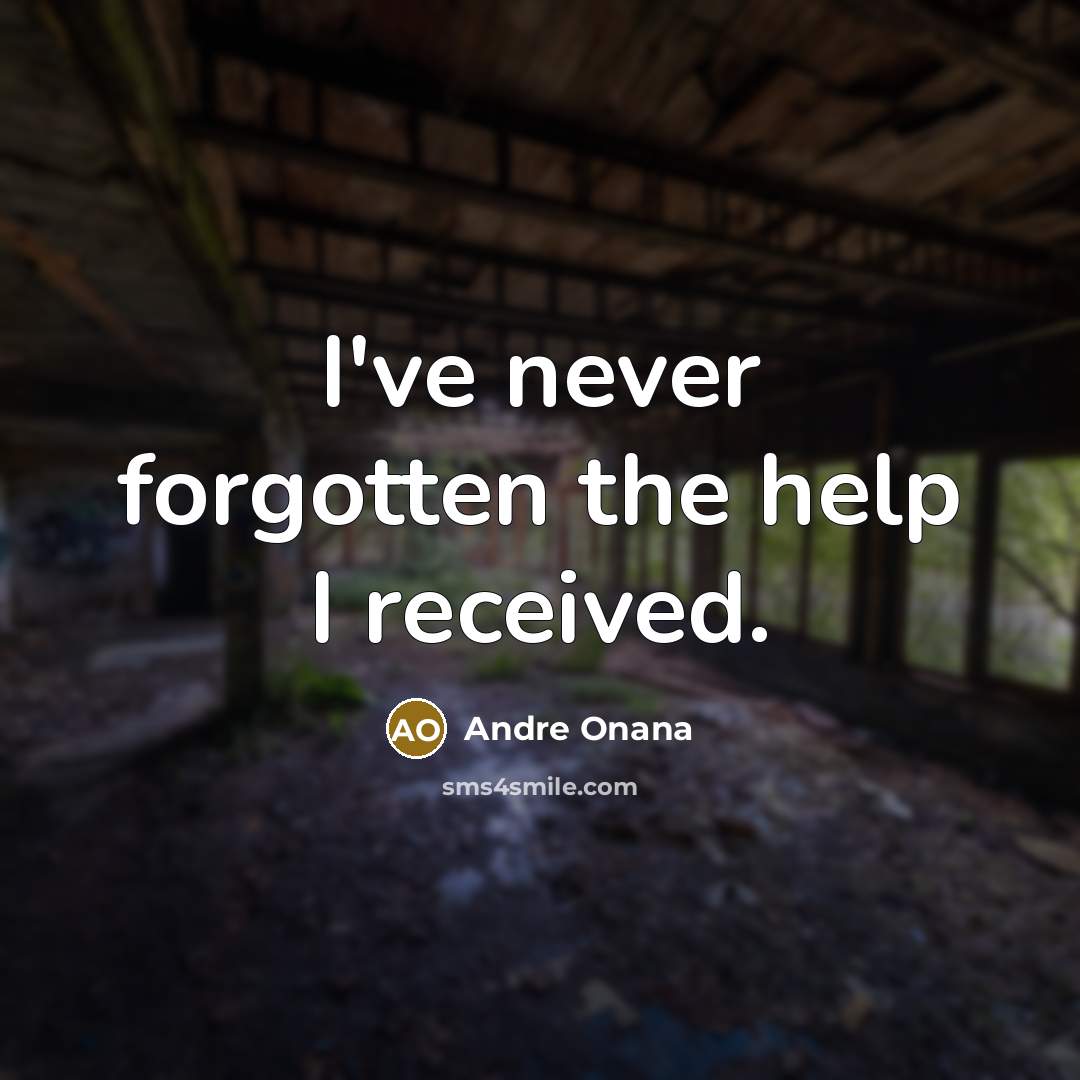“I've never forgotten the help I received.…” quote by Andre Onana