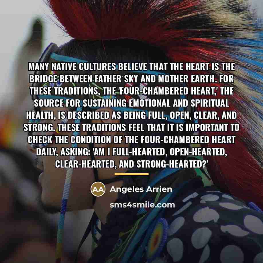 “Many native cultures believe that the heart is the bridge…” quote by Angeles Arrien