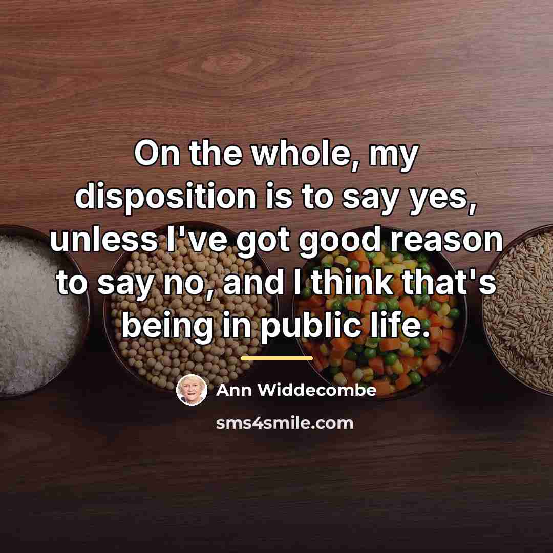 “On the whole, my disposition is to say yes, unless…” quote by Ann Widdecombe