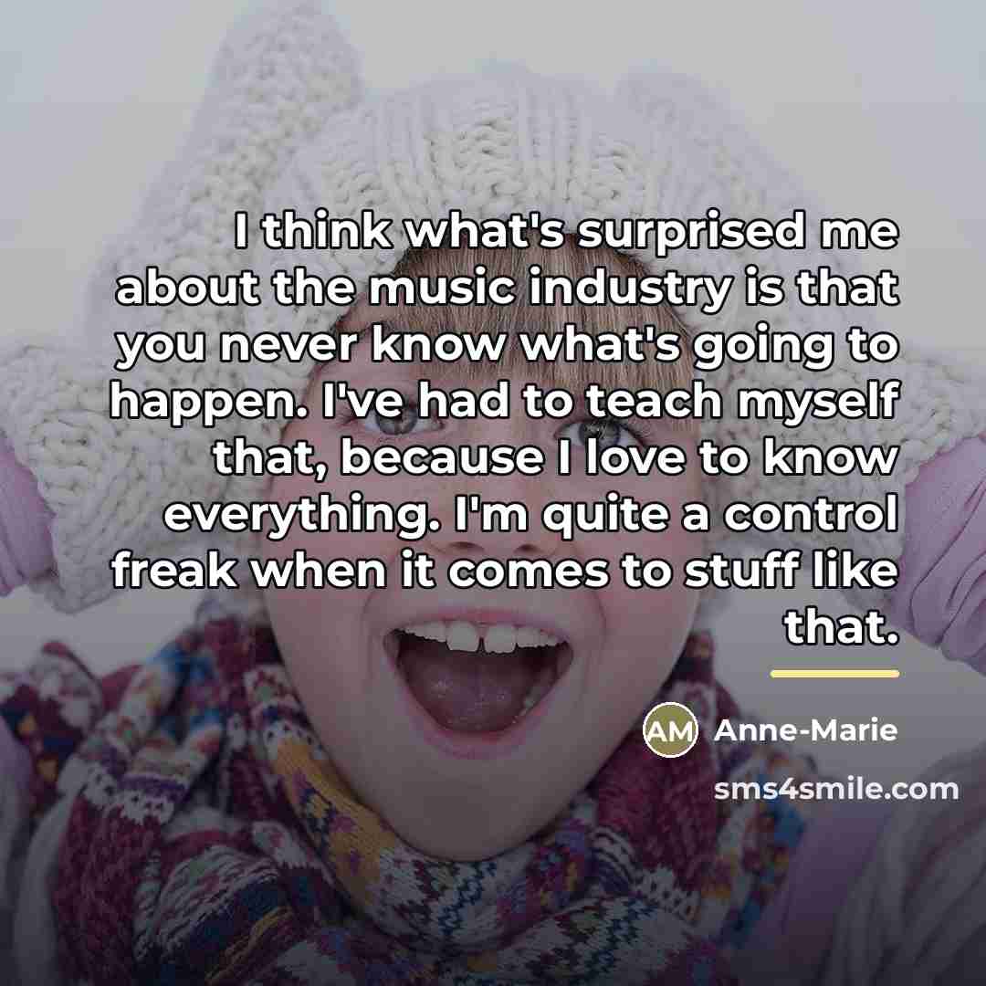 “I think what's surprised me about the music industry is…” quote by Anne-Marie