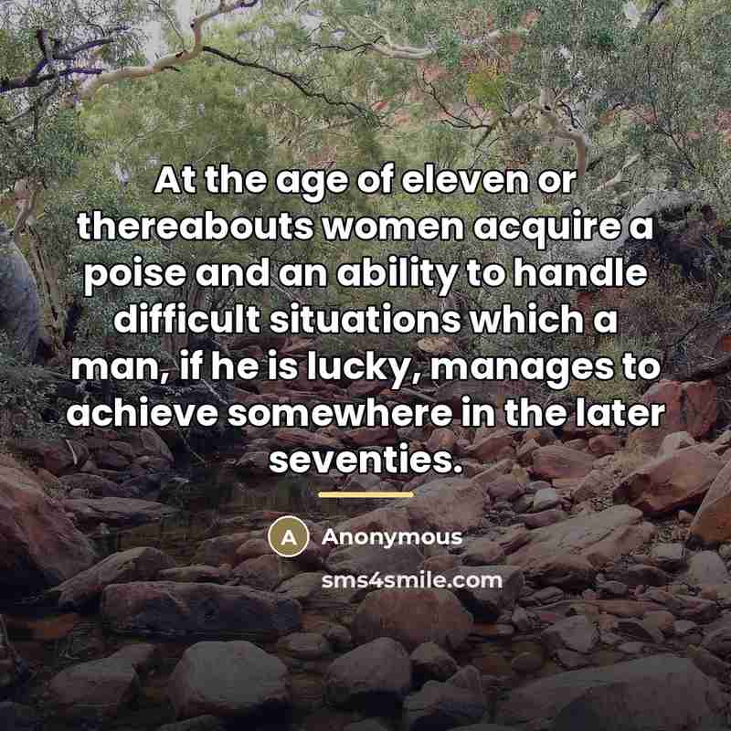 “At the age of eleven or thereabouts women acquire a…” quote by Anonymous