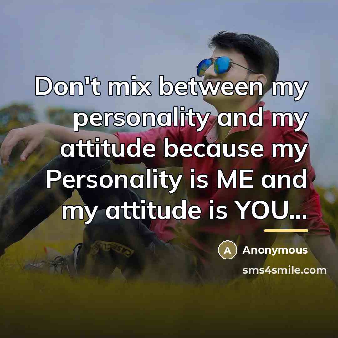 “Don't mix between my personality and my attitude because my…” quote by Anonymous